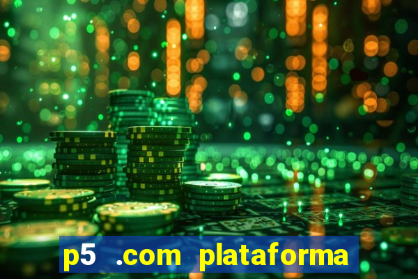 p5 .com plataforma de jogos